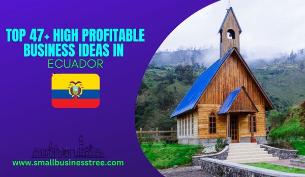 Business Ideas to Start in Ecuador