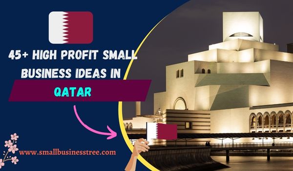 47+ Best Small Business Ideas in Qatar with Good Profit (2023